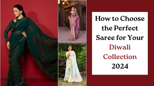 How to Choose the Perfect Saree for Your Diwali Collection 2024